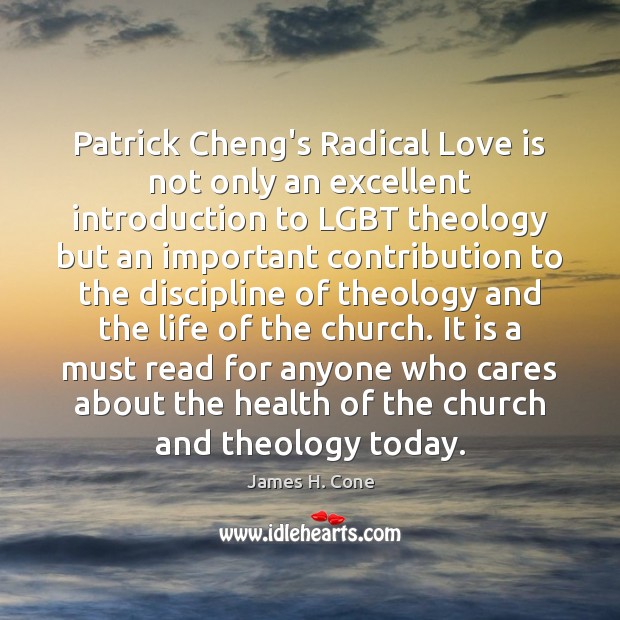 Patrick Cheng’s Radical Love is not only an excellent introduction to LGBT James H. Cone Picture Quote