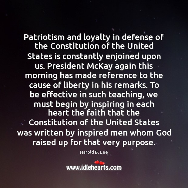 Patriotism and loyalty in defense of the Constitution of the United States Harold B. Lee Picture Quote