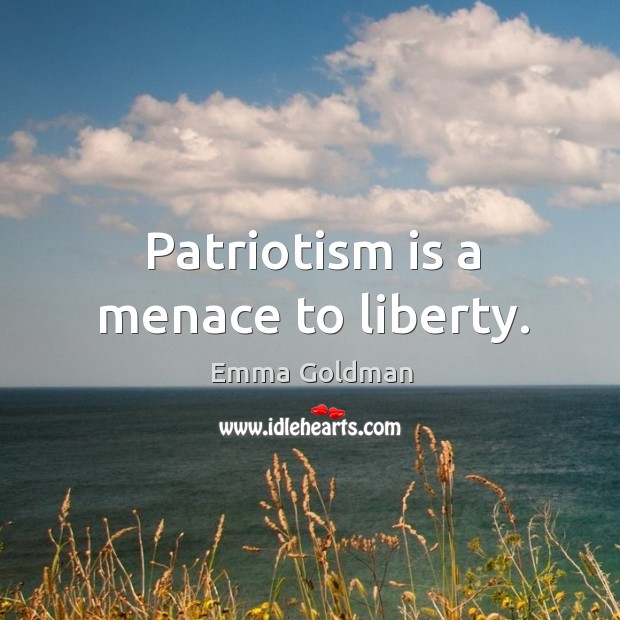 Patriotism is a menace to liberty. Image