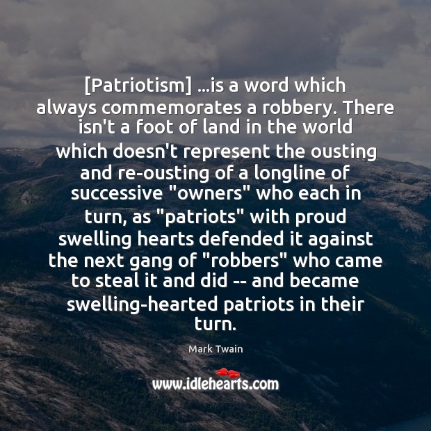 [Patriotism] …is a word which always commemorates a robbery. There isn’t a Image
