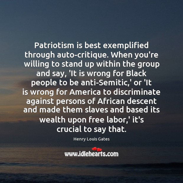 Patriotism is best exemplified through auto-critique. When you’re willing to stand up Patriotism Quotes Image