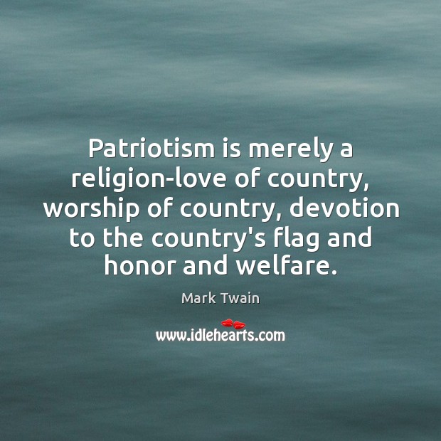 Patriotism is merely a religion-love of country, worship of country, devotion to Patriotism Quotes Image