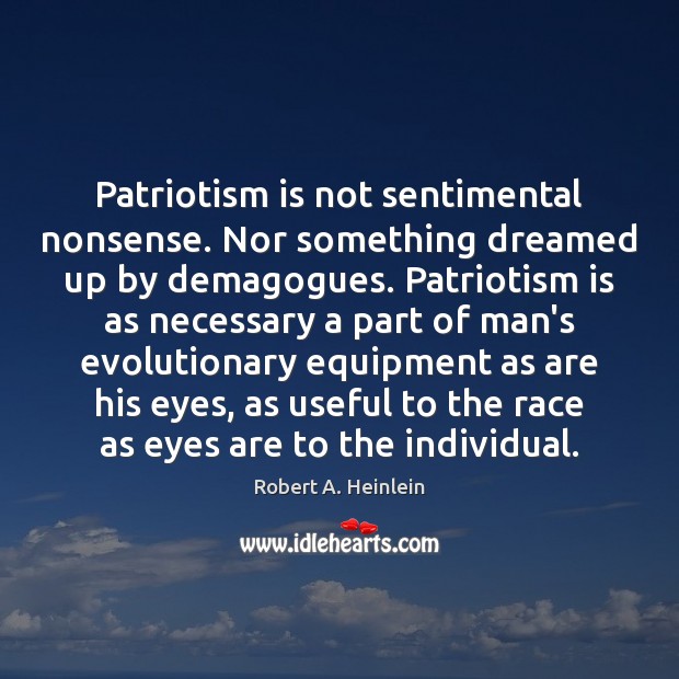 Patriotism is not sentimental nonsense. Nor something dreamed up by demagogues. Patriotism Patriotism Quotes Image