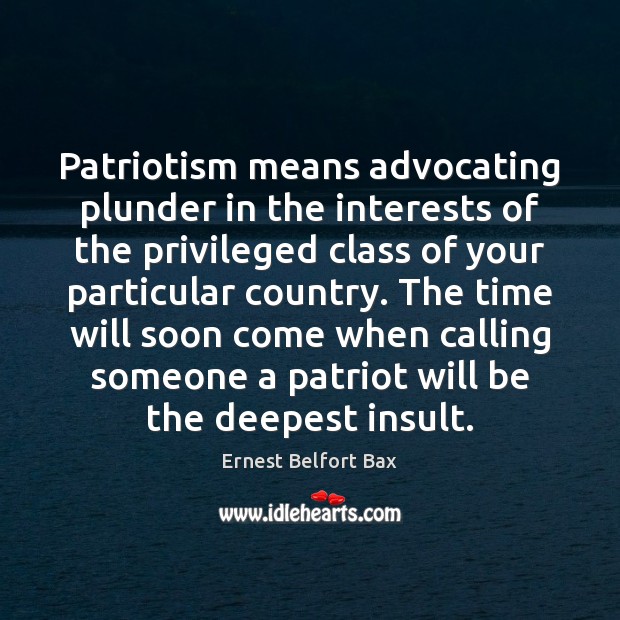 Patriotism means advocating plunder in the interests of the privileged class of Insult Quotes Image