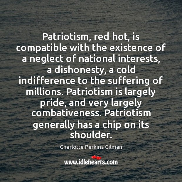 Patriotism, red hot, is compatible with the existence of a neglect of Patriotism Quotes Image