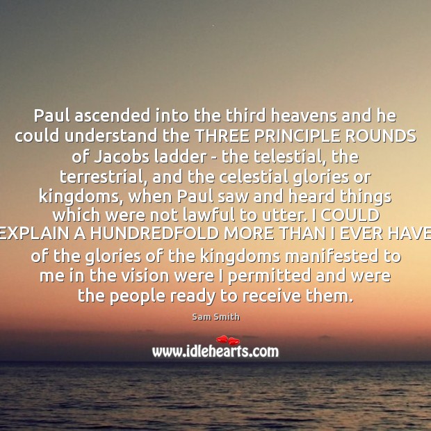 Paul ascended into the third heavens and he could understand the THREE Sam Smith Picture Quote
