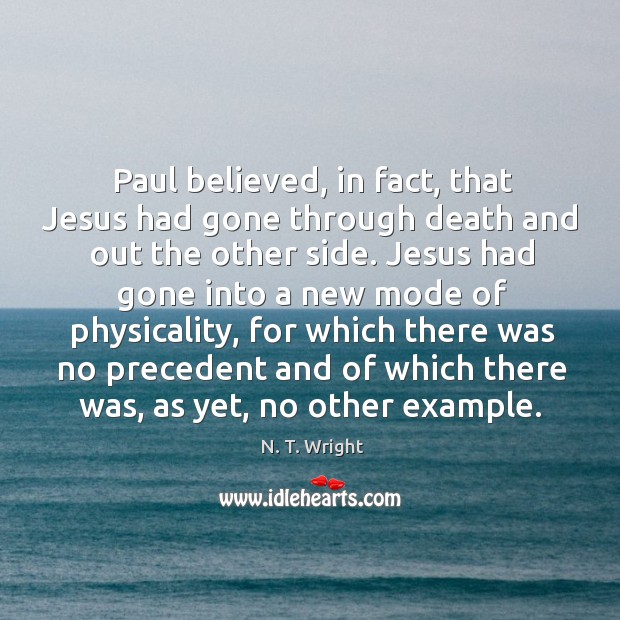 Paul believed, in fact, that Jesus had gone through death and out Image