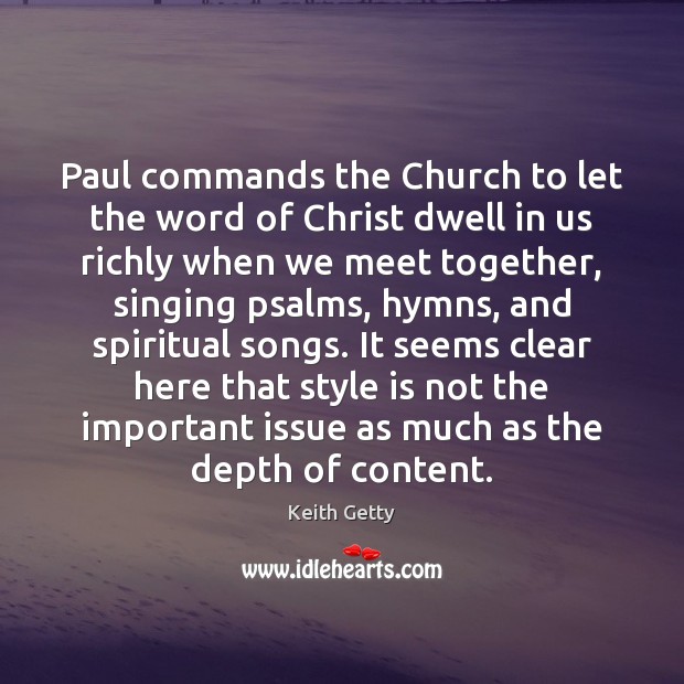 Paul commands the Church to let the word of Christ dwell in Keith Getty Picture Quote