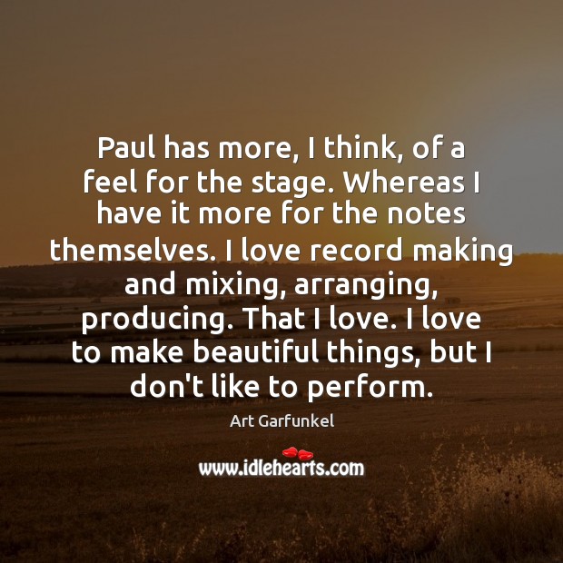 Paul has more, I think, of a feel for the stage. Whereas Image