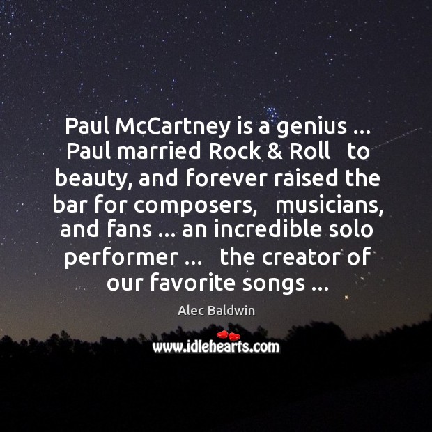 Paul McCartney is a genius … Paul married Rock & Roll   to beauty, and Image