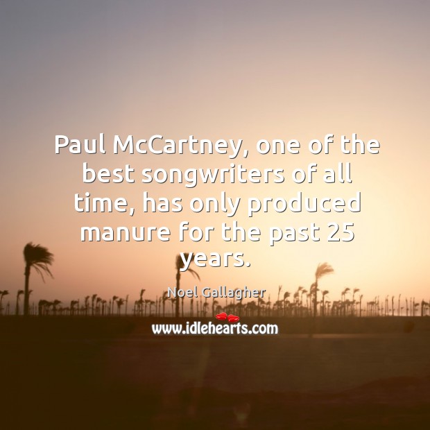 Paul McCartney, one of the best songwriters of all time, has only Noel Gallagher Picture Quote