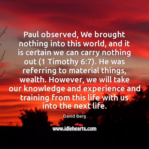 Paul observed, We brought nothing into this world, and it is certain David Berg Picture Quote