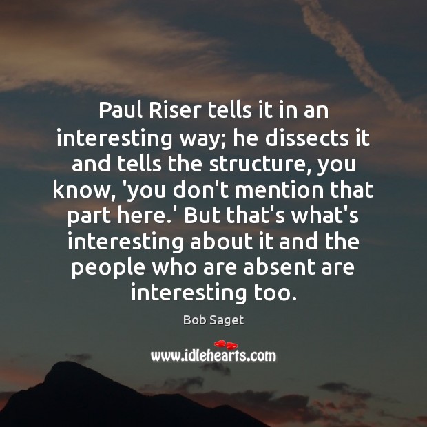 Paul Riser tells it in an interesting way; he dissects it and Bob Saget Picture Quote
