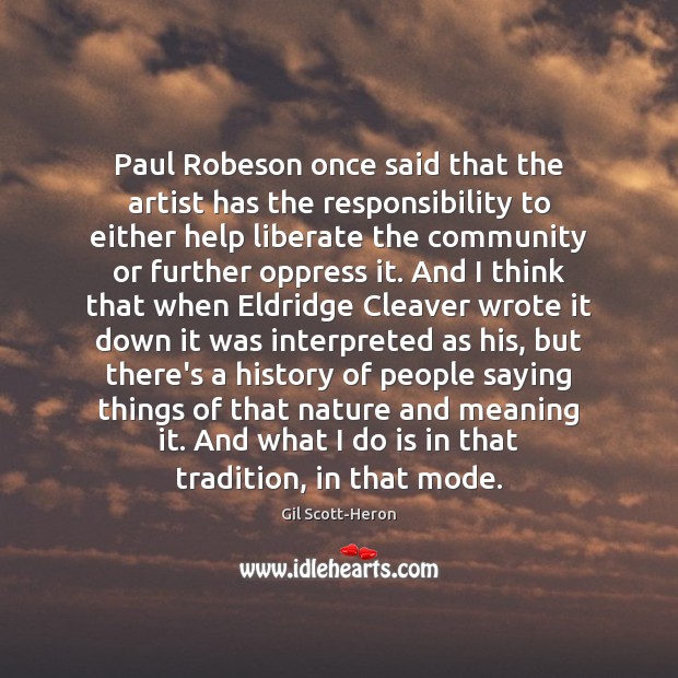 Paul Robeson once said that the artist has the responsibility to either Liberate Quotes Image