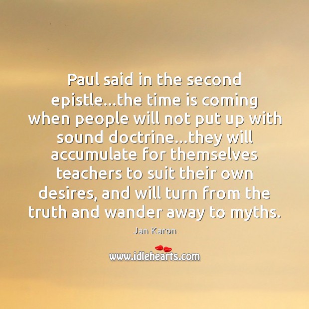 Paul said in the second epistle…the time is coming when people Jan Karon Picture Quote