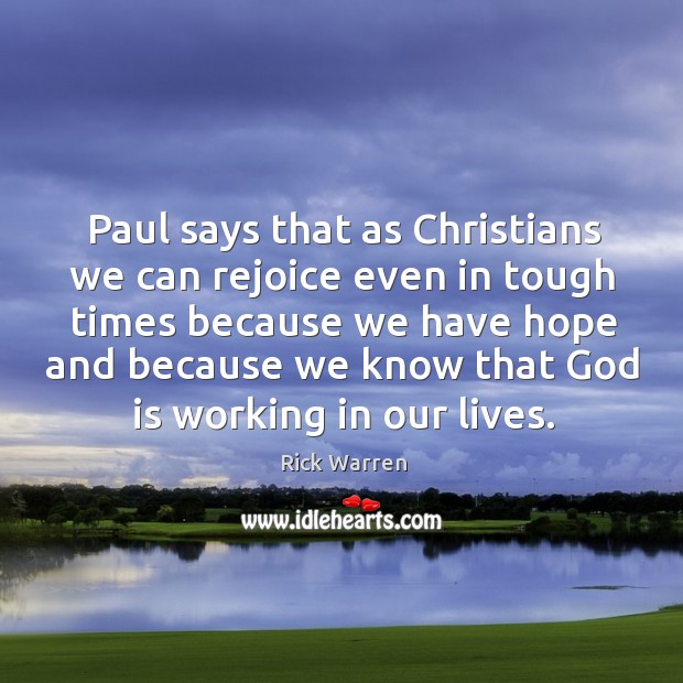 Paul says that as Christians we can rejoice even in tough times Rick Warren Picture Quote