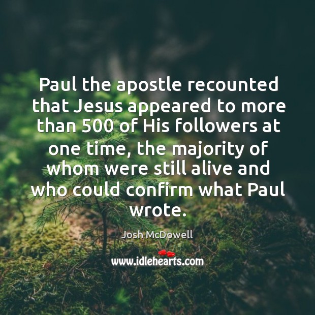 Paul the apostle recounted that jesus appeared to more than 500 of his followers at one time Image