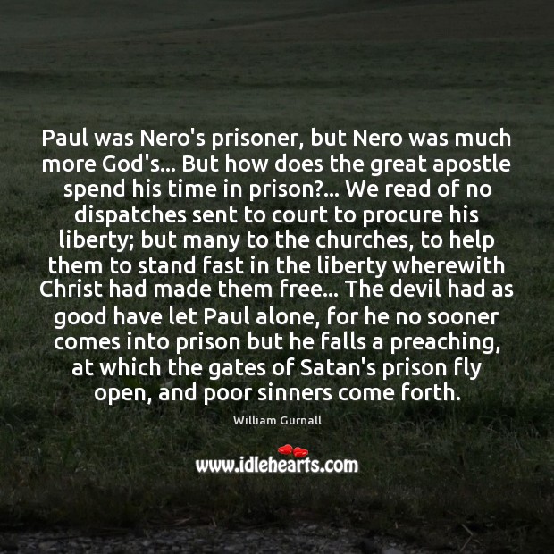 Paul was Nero’s prisoner, but Nero was much more God’s… But how William Gurnall Picture Quote