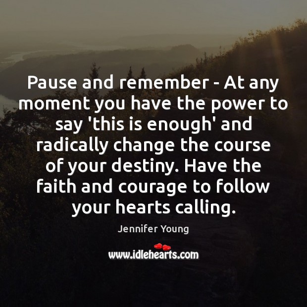 Pause and remember – At any moment you have the power to Jennifer Young Picture Quote