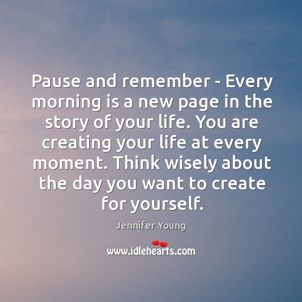 Pause and remember – Every morning is a new page in the Image