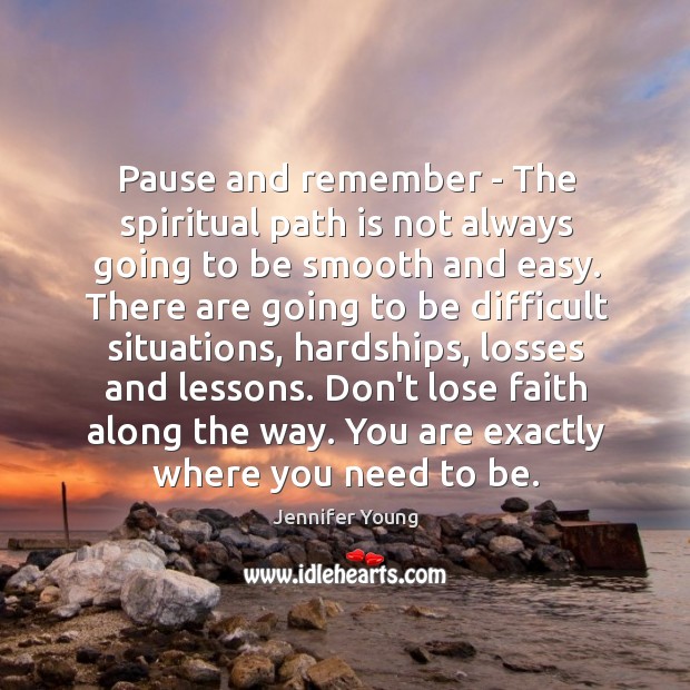 Pause and remember – The spiritual path is not always going to Jennifer Young Picture Quote