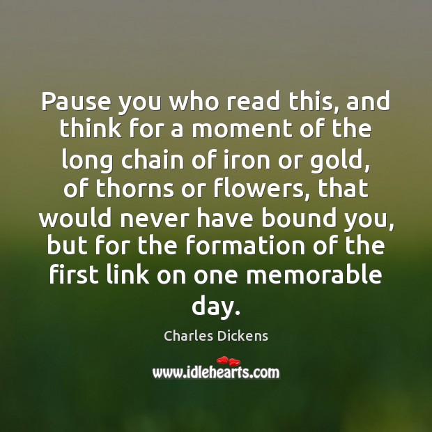 Pause you who read this, and think for a moment of the Charles Dickens Picture Quote
