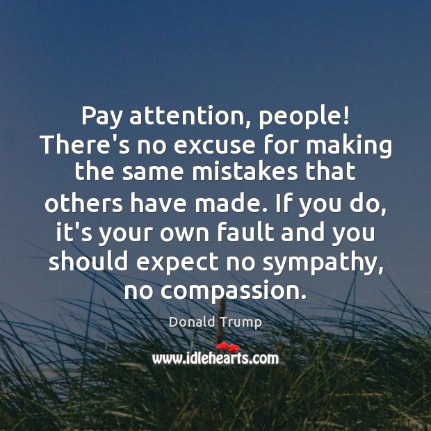 Pay attention, people! There’s no excuse for making the same mistakes that Expect Quotes Image