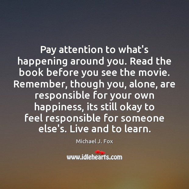 Pay attention to what’s happening around you. Read the book before you Image