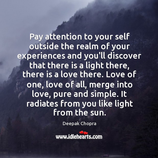 Pay attention to your self outside the realm of your experiences and Image