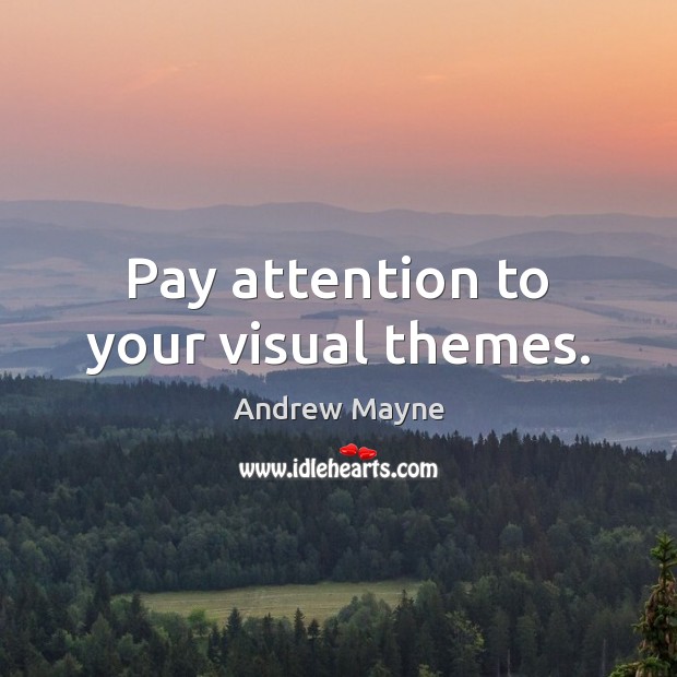Pay attention to your visual themes. Andrew Mayne Picture Quote