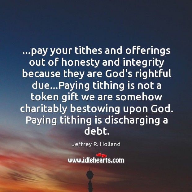 …pay your tithes and offerings out of honesty and integrity because they Image