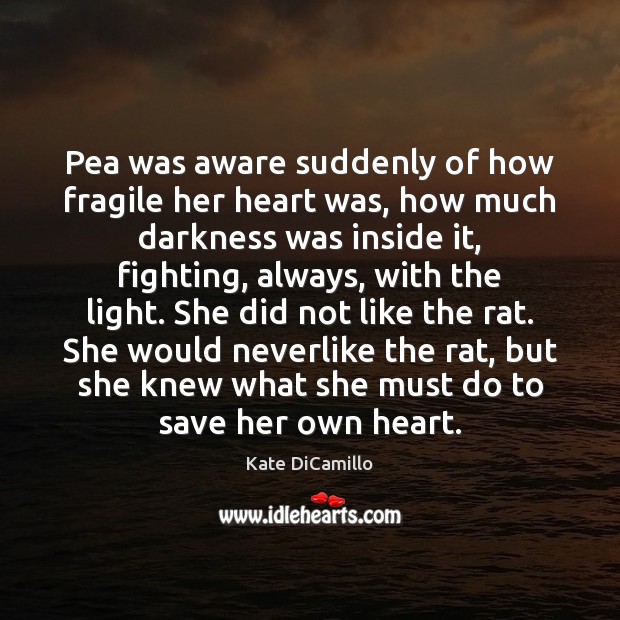 Pea was aware suddenly of how fragile her heart was, how much 