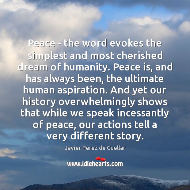 Peace – the word evokes the simplest and most cherished dream of 