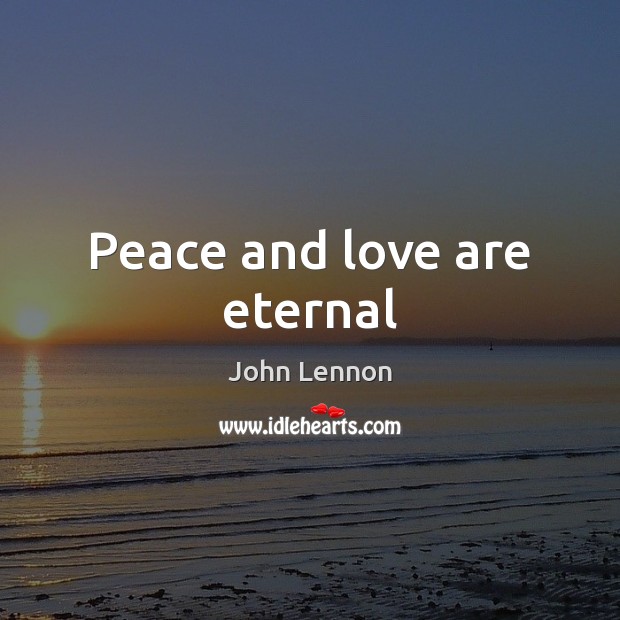 Peace and love are eternal John Lennon Picture Quote
