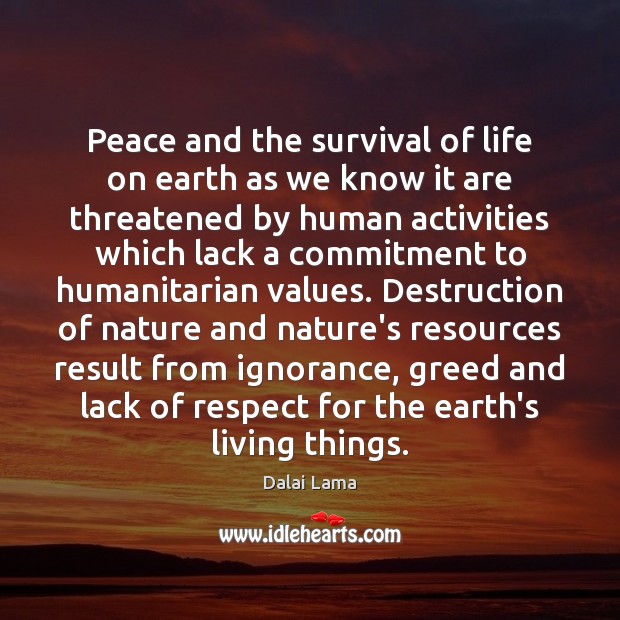 Peace and the survival of life on earth as we know it Dalai Lama Picture Quote