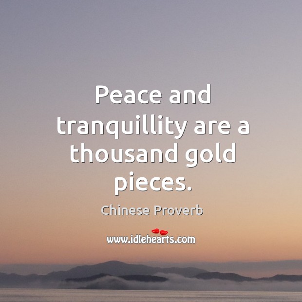 Peace and tranquillity are a thousand gold pieces. Image