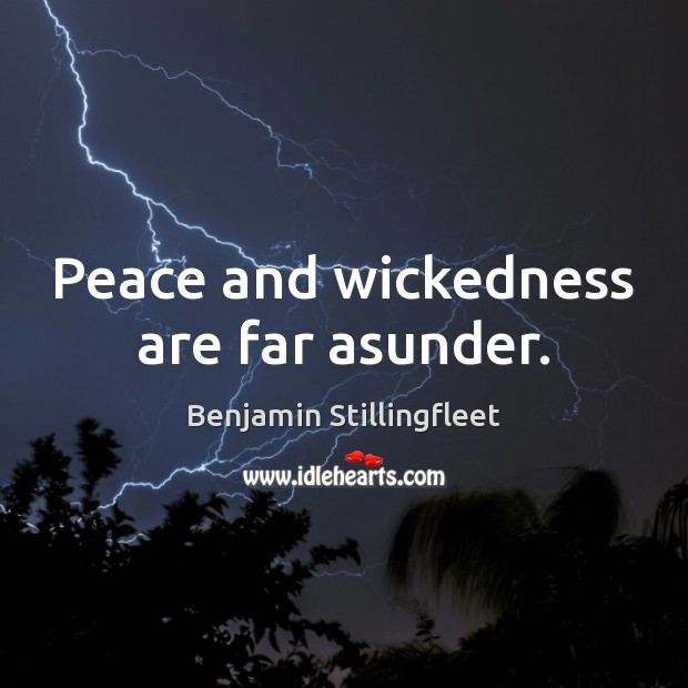 Peace and wickedness are far asunder. Image