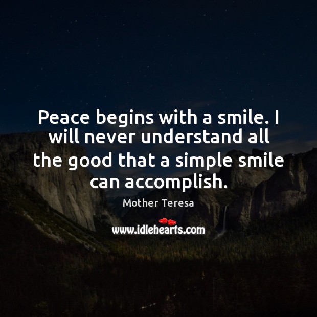 Peace begins with a smile. I will never understand all the good Image