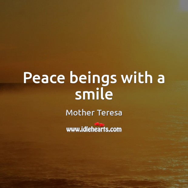 Peace beings with a smile Mother Teresa Picture Quote
