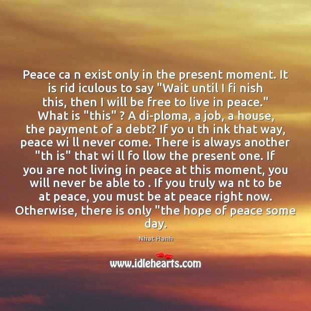 Peace ca n exist only in the present moment. It is rid Image