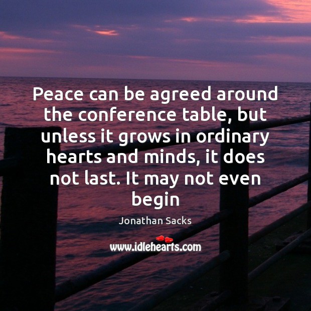 Peace can be agreed around the conference table, but unless it grows Image