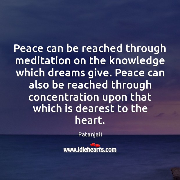 Peace can be reached through meditation on the knowledge which dreams give. Patanjali Picture Quote