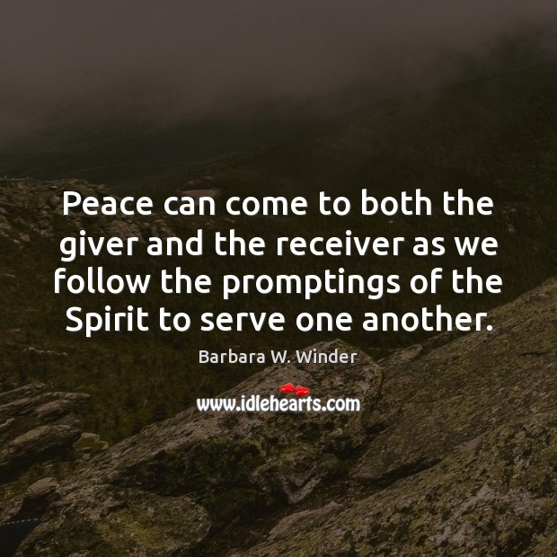 Peace can come to both the giver and the receiver as we Barbara W. Winder Picture Quote