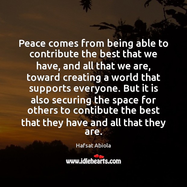 Peace comes from being able to contribute the best that we have, Hafsat Abiola Picture Quote