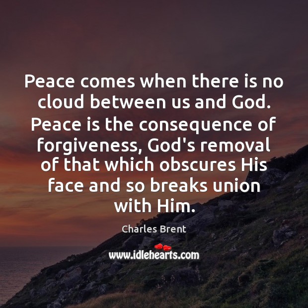 Peace comes when there is no cloud between us and God. Peace Peace Quotes Image