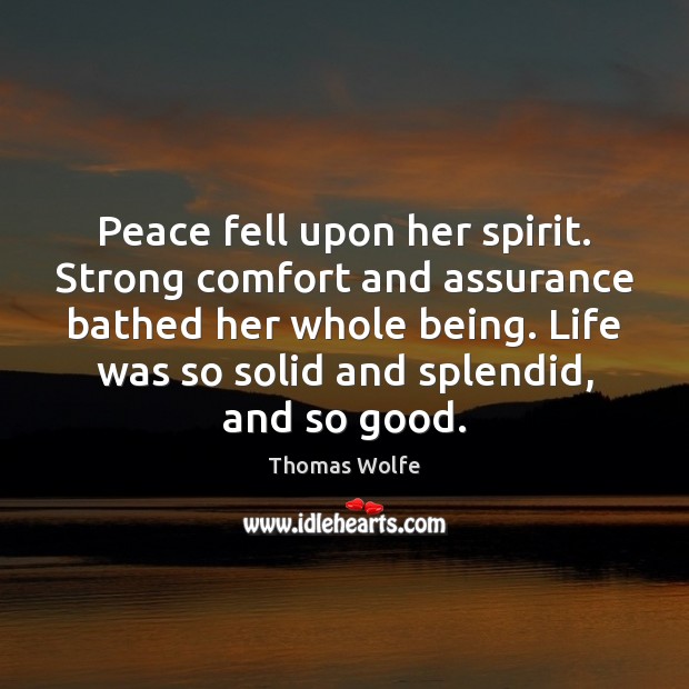 Peace fell upon her spirit. Strong comfort and assurance bathed her whole Thomas Wolfe Picture Quote