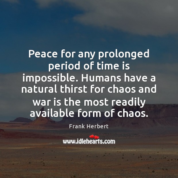 Peace for any prolonged period of time is impossible. Humans have a War Quotes Image