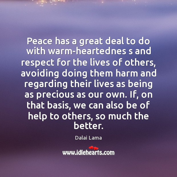 Peace has a great deal to do with warm-heartednes s and respect Image