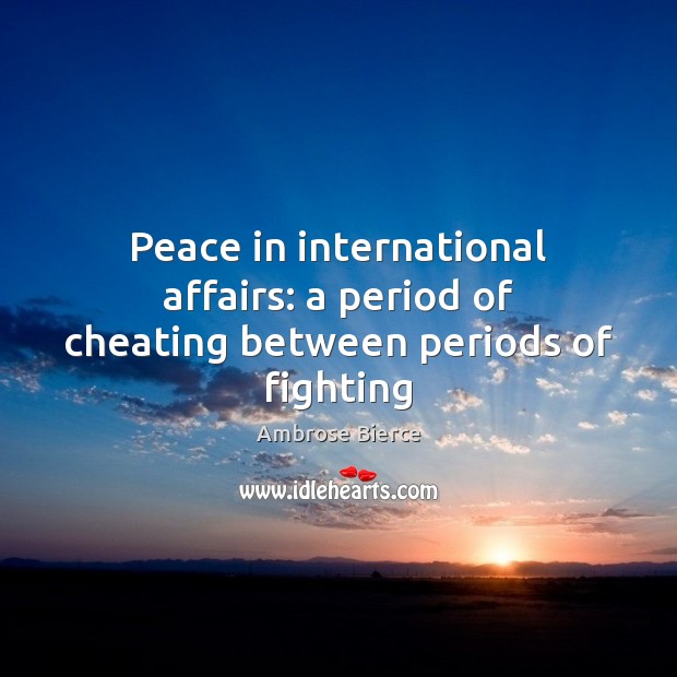 Peace in international affairs: a period of cheating between periods of fighting Cheating Quotes Image