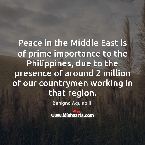Peace in the Middle East is of prime importance to the Philippines, Benigno Aquino III Picture Quote